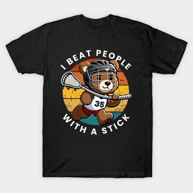 I Beat People with a Stick Lacrosse T-Shirt by Teddy Club